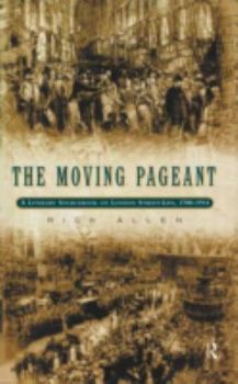 The Moving Pageant: A Literary Sourcebook on London Street-Life, 1700-1914