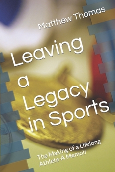 Paperback Leaving a Legacy in Sports: The Making of a Lifelong Athlete-A Memoir Book