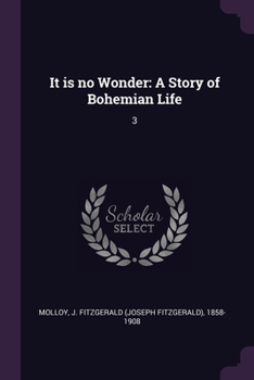 Paperback It is no Wonder: A Story of Bohemian Life: 3 Book
