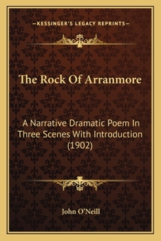 Paperback The Rock Of Arranmore: A Narrative Dramatic Poem In Three Scenes With Introduction (1902) Book