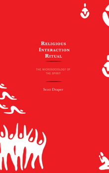 Paperback Religious Interaction Ritual: The Microsociology of the Spirit Book