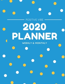 Paperback 2020 Weekly & Monthly Planner: 12-Month Planner (1 Jan 2020 - 31 Dec 2020), Contacts and Notes Sections, 8.5" x 11" - White Yellow Polka by Positive Book