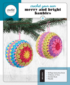 Paperback Crochet Your Own Merry and Bright Baubles: Includes: 32-Page Instruction Book - 6 Skeins of Yarn - Crochet Hook - Fiberfill Book