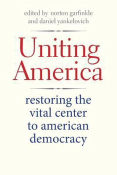 Paperback Uniting America: Restoring the Vital Center to American Democracy Book