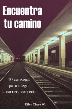 Encuentra tu camino: 10 consejos para elegir la carrera correcta (Spanish Edition)