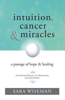 Paperback Intuition, Cancer & Miracles: A Passage of Hope & Healing Book