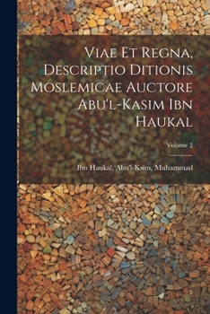Paperback Viae et regna, descriptio ditionis moslemicae auctore Abu'l-Kasim Ibn Haukal; Volume 2 [Arabic] Book
