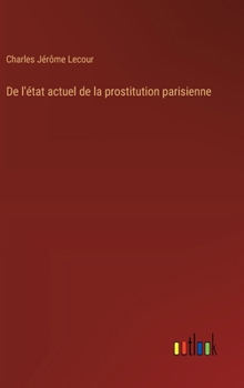 De l'état actuel de la prostitution parisienne