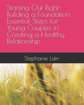 Paperback Starting Out Right-Building a Foundation: Essential Steps for Young Couples in Creating a Healthy Relationship Book