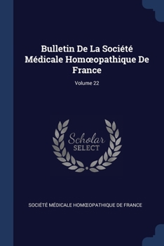 Paperback Bulletin De La Société Médicale Homoeopathique De France; Volume 22 Book