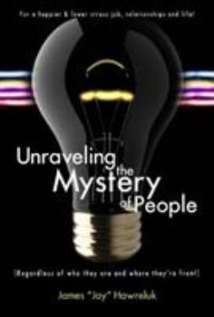 Paperback Unraveling the Mystery of People: Regardless of Who They Are and Where They're From! Book