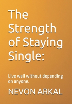 Paperback The Strength of Staying Single: : Live well without depending on anyone. Book