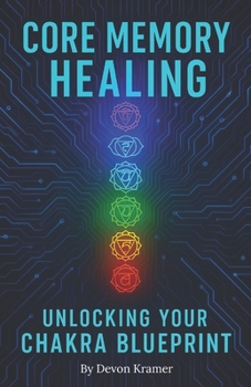 Paperback Core Memory Healing: Unlocking Your Chakra Blueprint Book