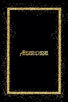 Aurora: Name Aurora Monogram Notebook - 120 Pages - Size 6x9, Soft Cover, Matte Finish- Gold Confetti Glitter Monogram Blank Lined Note Book, Writing Pad, Journal or Diary Kids, Girls Men & Women