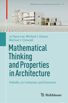 Hardcover Mathematical Thinking and Properties in Architecture: Palladio, Le Corbusier, and Eisenman Book