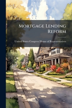 Mortgage Lending Reform: A Comprehensive Review Of The American Mortgage System