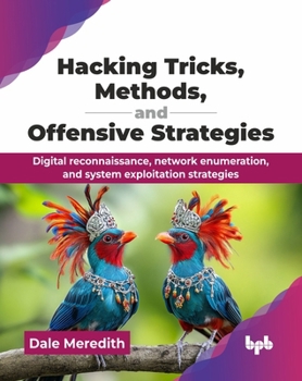 Paperback Hacking Tricks, Methods, and Offensive Strategies: Digital reconnaissance, network enumeration, and system exploitation strategies (English Edition) Book