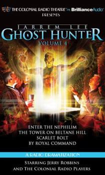 Jarrem Lee - Ghost Hunter, Volume 4 - Enter the Nephilim, The Tower on Beltane Hill, Scarlet Bolt, and By Royal Command: A Radio Dramatization