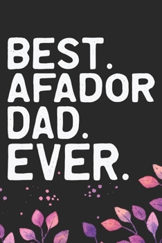 Best Afador Dad Ever: Cool Afador Dog Dad Journal Notebook - Afador Puppy Lover Gifts – Funny Afador Dog Notebook - Afador Owner Gifts. 6 x 9 in 120 pages