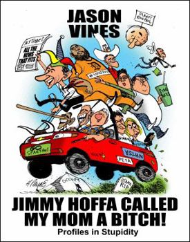 Paperback Jimmy Hoffa Called My Mom a Bitch! Book