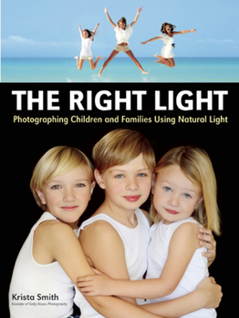 Paperback The Right Light: Photographing Children and Families Using Natural Light Book