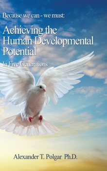 Hardcover Because We Can - We Must: Achieving the Human Developmental Potential In Five Generations Book