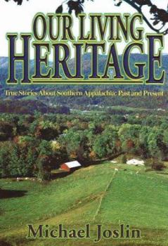 Paperback Our Living Heritage: True Stories About Southern Appalachia, Past and Present Book