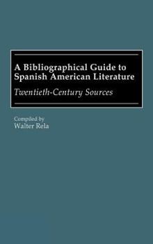 Hardcover A Bibliographical Guide to Spanish American Literature: Twentieth-Century Sources Book