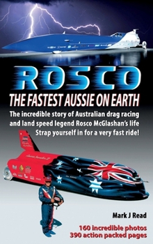 Hardcover ROSCO The Fastest Aussie on Earth: The incredible story of Australian drag racing and land speed legend Rosco McGlashan's life Book