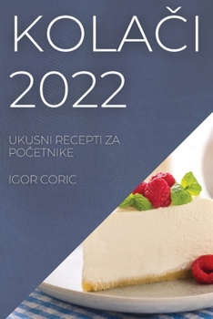 Paperback KolaČi 2022: Ukusni Recepti Za PoČetnike [Croatian] Book