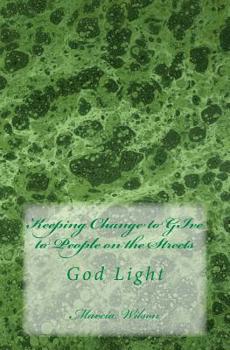 Paperback Keeping Change to GIve to People on the Streets: God Light Book