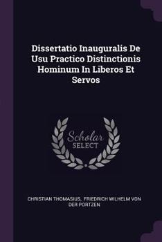 Paperback Dissertatio Inauguralis De Usu Practico Distinctionis Hominum In Liberos Et Servos Book