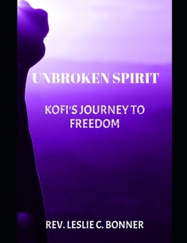 Paperback Unbroken Spirit: Kofi's Journey to Freedom Book