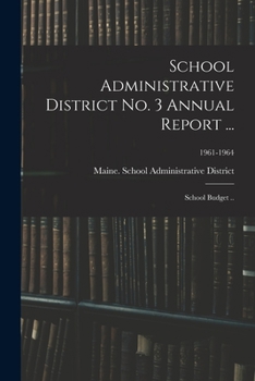 Paperback School Administrative District No. 3 Annual Report ...: School Budget ..; 1961-1964 Book