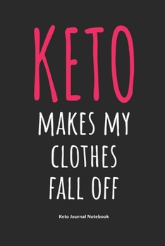 Paperback Keto Makes My Clothes Fall Off Keto Journal Notebook: Gifts for Keto Friends Daily Food Journal for Women (6 x 9" Black & Pink Notebook) Book
