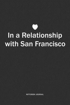 Paperback In A Relationship with San Francisco: A 6x9 Inch Journal Notebook Diary With A Bold Text Font Slogan On A Matte Cover and 120 Blank Lined Pages Book