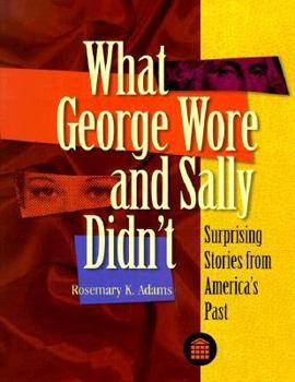 Paperback What George Wore and Sally Didn't: Surprising Stories from America's Past Book
