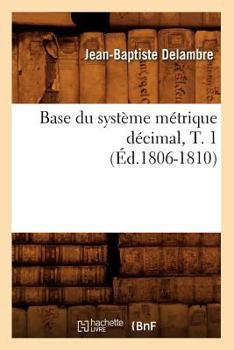 Paperback Base Du Système Métrique Décimal, T. 1 (Éd.1806-1810) [French] Book