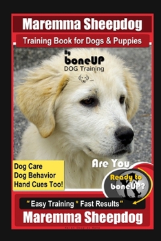 Paperback Maremma Sheepdog Training Book for Dogs & Puppies By BoneUP DOG Training, Dog Care, Dog Behavior, Hand Cues Too! Are You Ready to Bone Up? Easy Traini Book