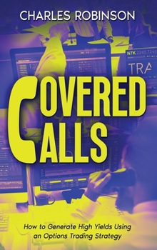 Hardcover Covered Calls: How to Generate High Yields Using an Options Trading Strategy Book