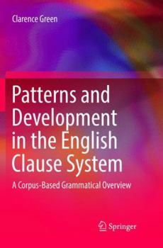 Paperback Patterns and Development in the English Clause System: A Corpus-Based Grammatical Overview Book