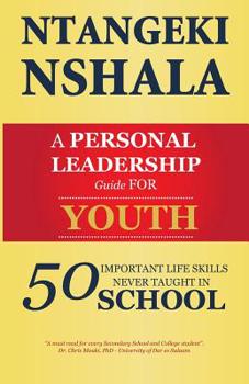 Paperback A Personal Leadership Guide for Youth: 50 Important Life Skills Never Taught in School Book