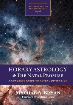 Horary Astrology & the Natal Promise: A Concrete Guide to Astral Divination