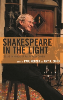 Shakespeare in the Light: Essays in Honor of Ralph Alan Cohen