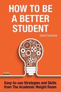 Paperback How to be a Better Student: Easy-to-use Strategies and Skills from The Academic Weight Room Book