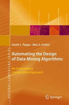 Hardcover Automating the Design of Data Mining Algorithms: An Evolutionary Computation Approach Book