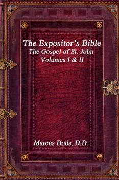 The Expositor's Bible: The Gospel of St. John Volumes I & II