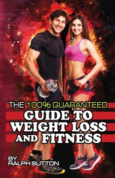 Paperback The 100% Guaranteed Guide to Weight Loss and Fitness Book