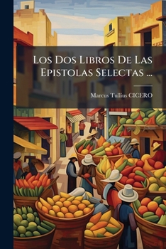 Paperback Los Dos Libros De Las Epistolas Selectas ... [Spanish] Book