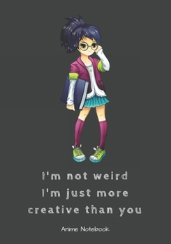 Paperback I'm Not Weird I'm Just More Creative Than You: Anime Notebook Book